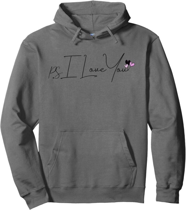 Ps I Love You Day , Funny Valentines Love for any occasion Pullover Hoodie