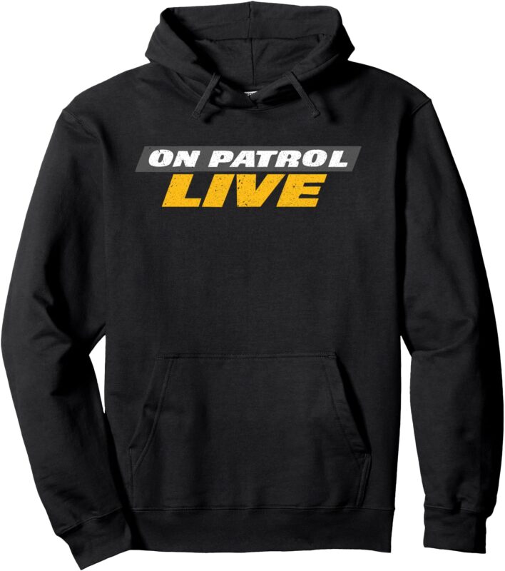 Pullover Hoodie, on patrol live