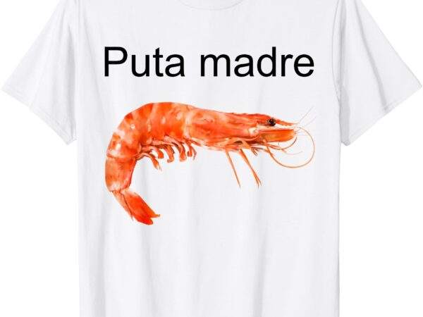 Puta madre shrimp t-shirt