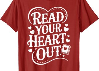 Read Your Heart Out Teacher Women Reader Bookish Book Lover T-Shirt