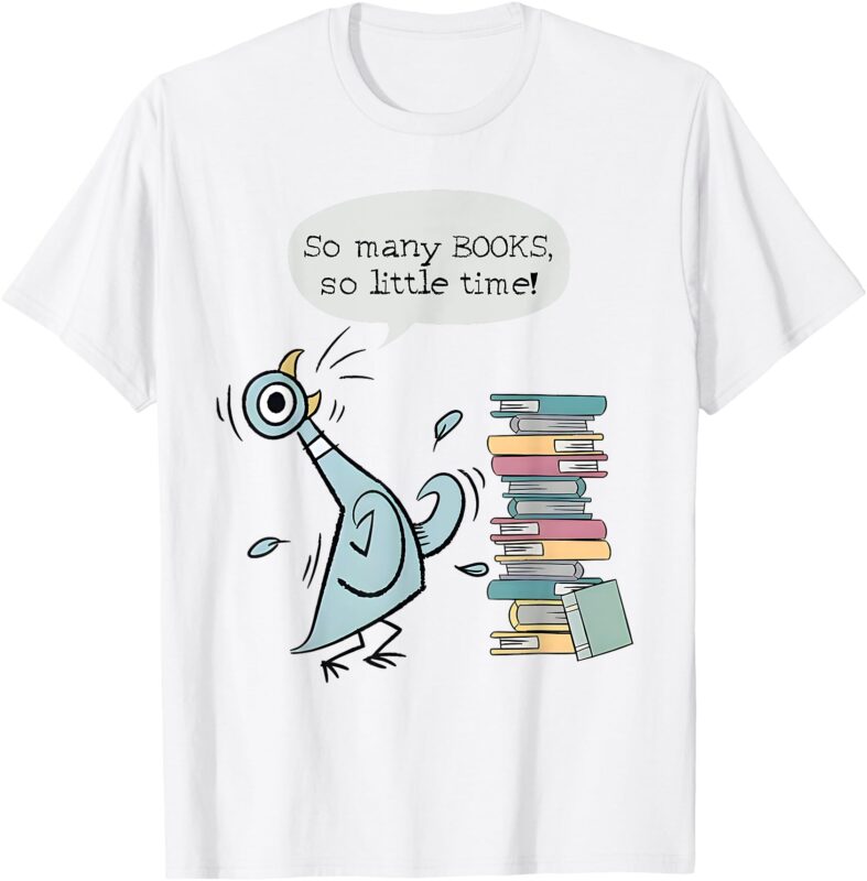 So Many Books And So Little Time Pigeon Library Reading T-Shirt