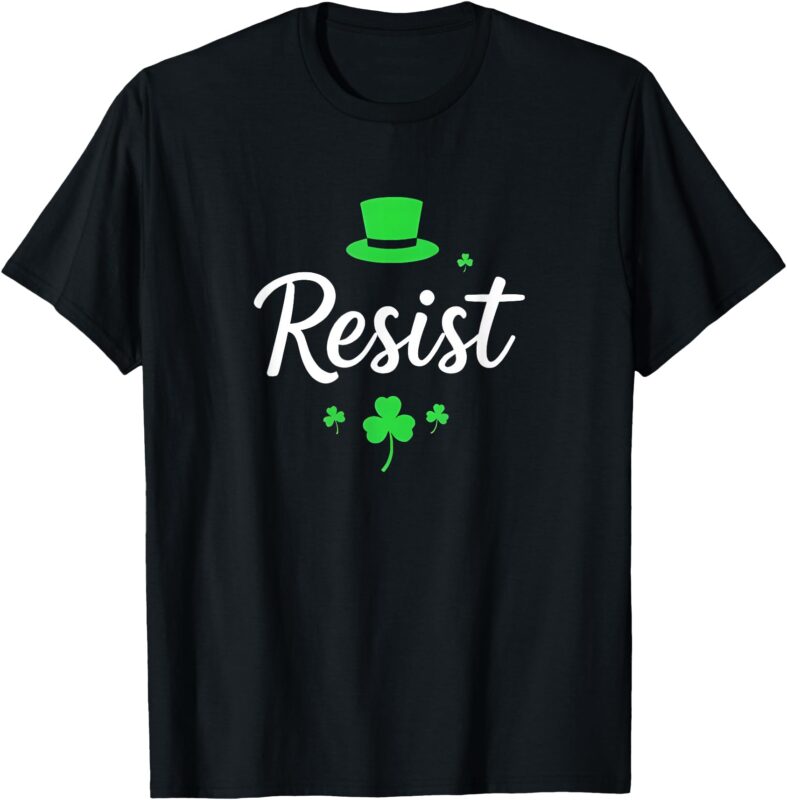 Resist St Patricks Day Anti Trump Political Protest T-Shirt