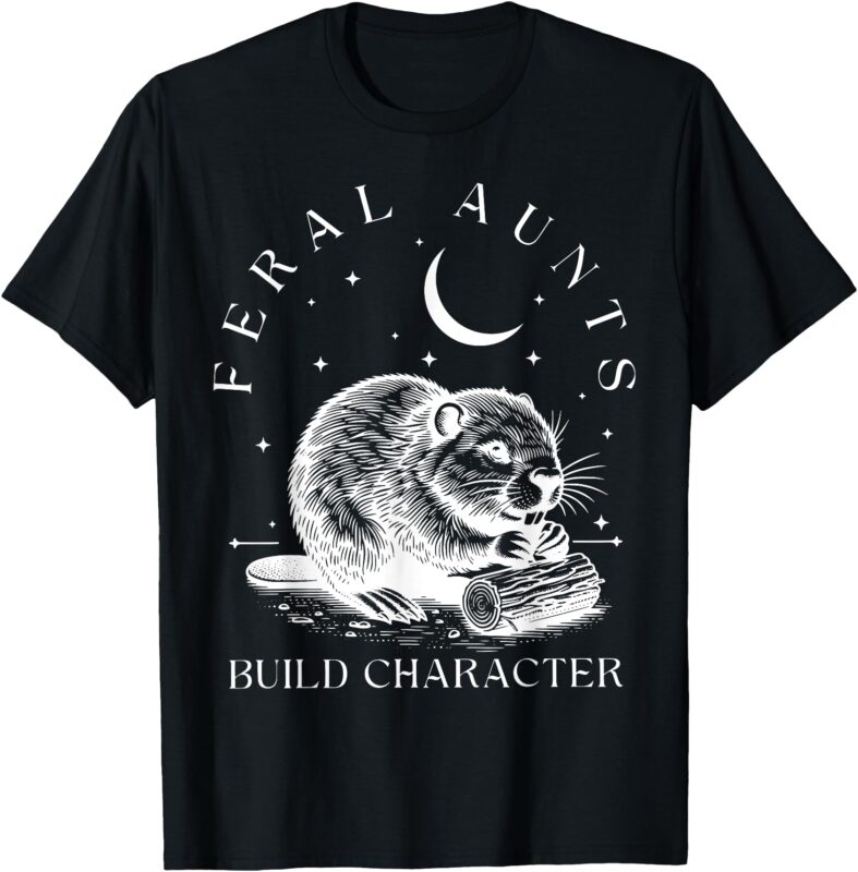 Retro Feral Aunts Build Character Funny New Aunt Cute Beaver T-Shirt