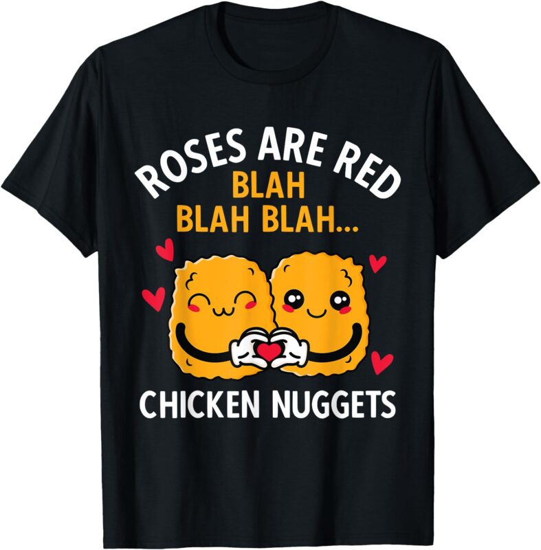 Roses Are Red Blah Blah Chicken Nuggets Lover Valentines Day T-Shirt