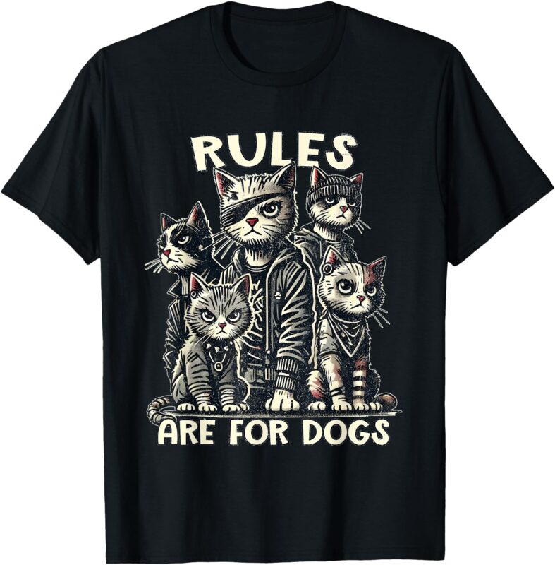 Rules Are for Dogs Gang of Cats Sarcastic and Funny Cat T-Shirt