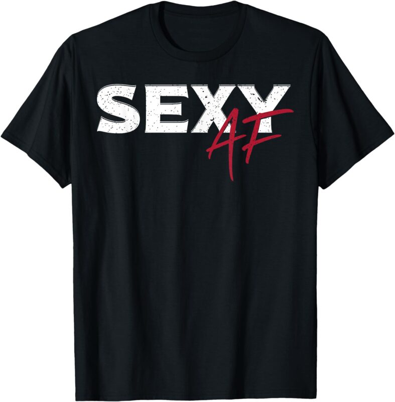 Funny SEXY AF Tee Shirt SEXY AF T-Shirt