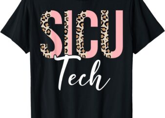 SICU Tech Leopard Surgical Intensive Care Technologist Gifts T-Shirt