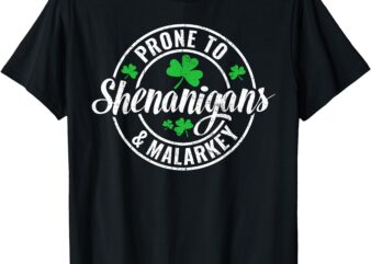 Saint Paddy’s Day Apparel Prone To Shenanigans & Malarkey T-Shirt