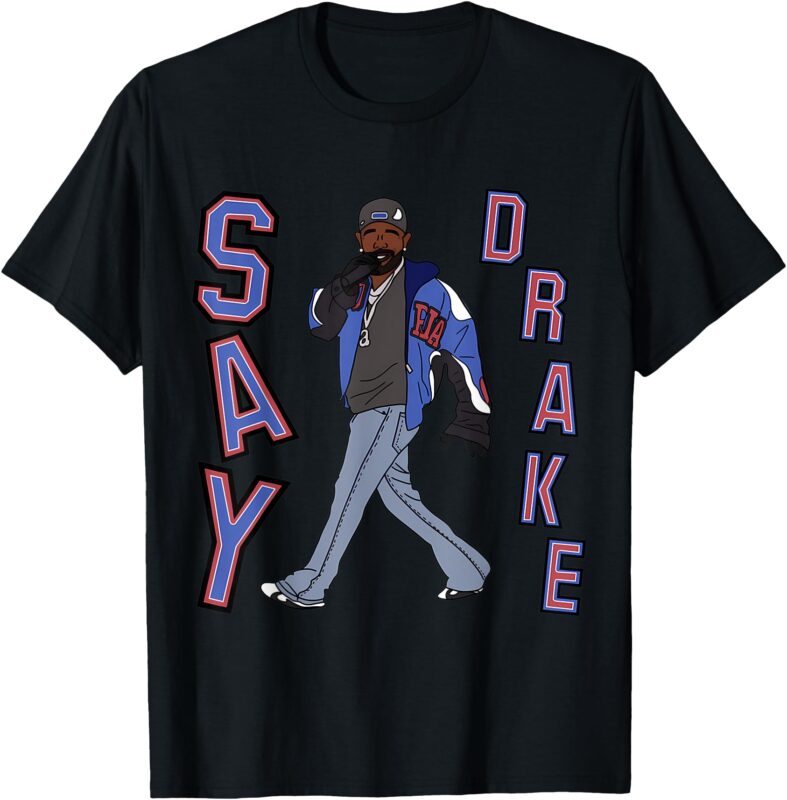 Say Dra.ke Funny Saying Quote For Men Women T-Shirt