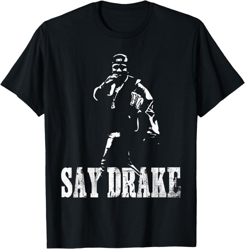 Say, Say Drake Say Drake T-Shirt