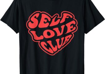 Self Love Club Cute Valentine’s Day T-Shirt