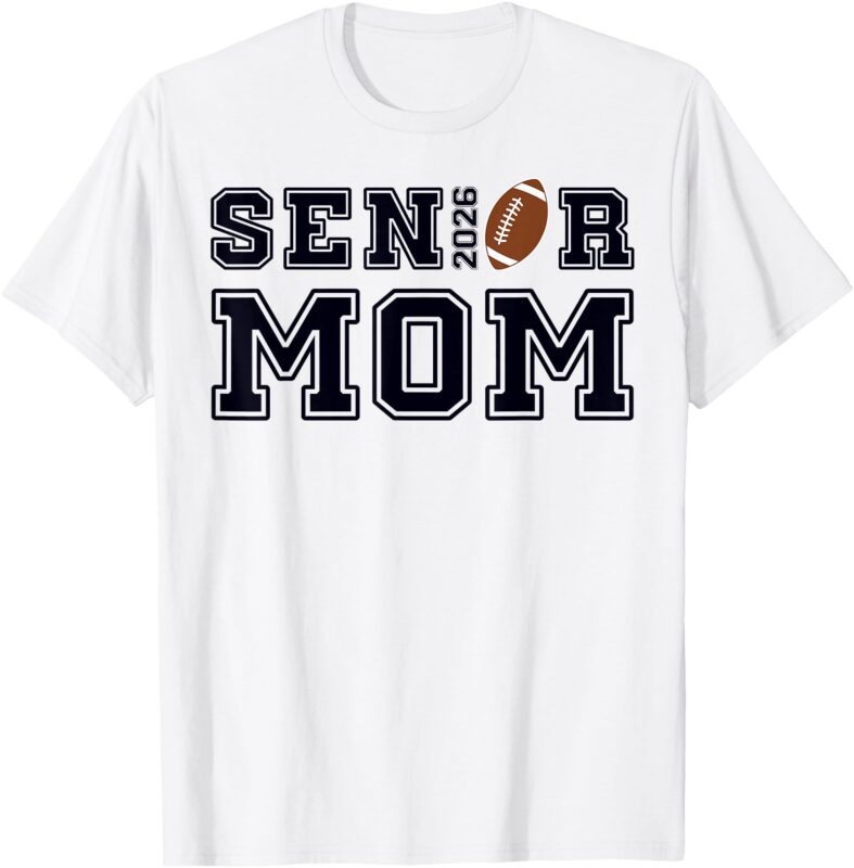 Senior Mom Football Class of 2026 Proud Parent T-Shirt
