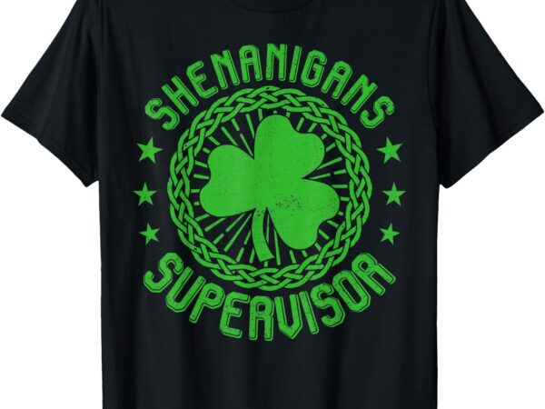 Shenanigans supervisor shamrock st patricks day t-shirt