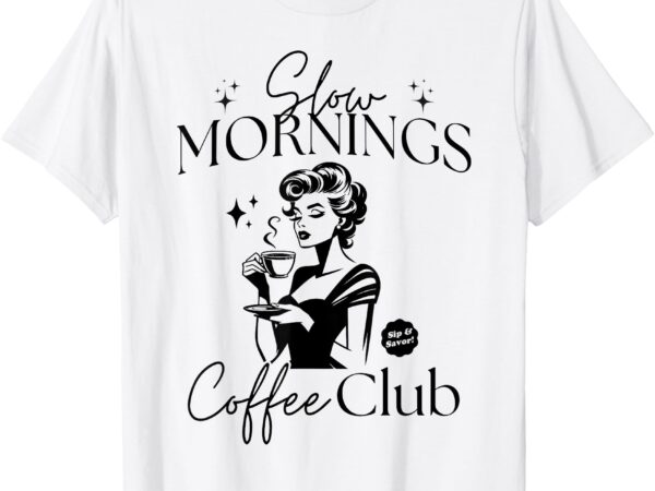 Slow mornings coffee club funny morning coffee lover t-shirt