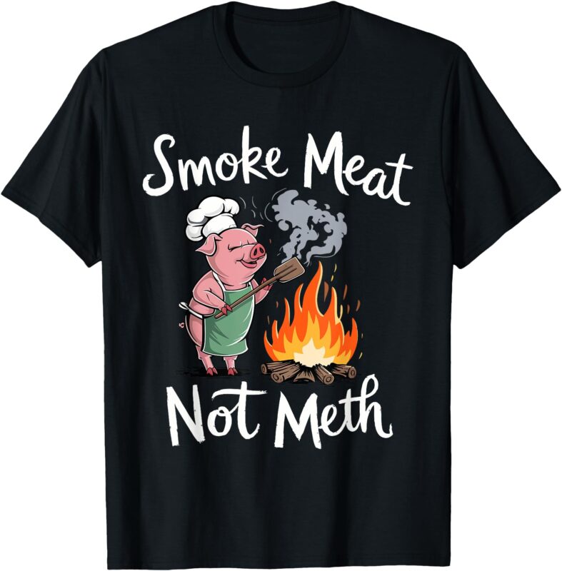 Smoke Meat Not Meth Funny BBQ Lover T-Shirt