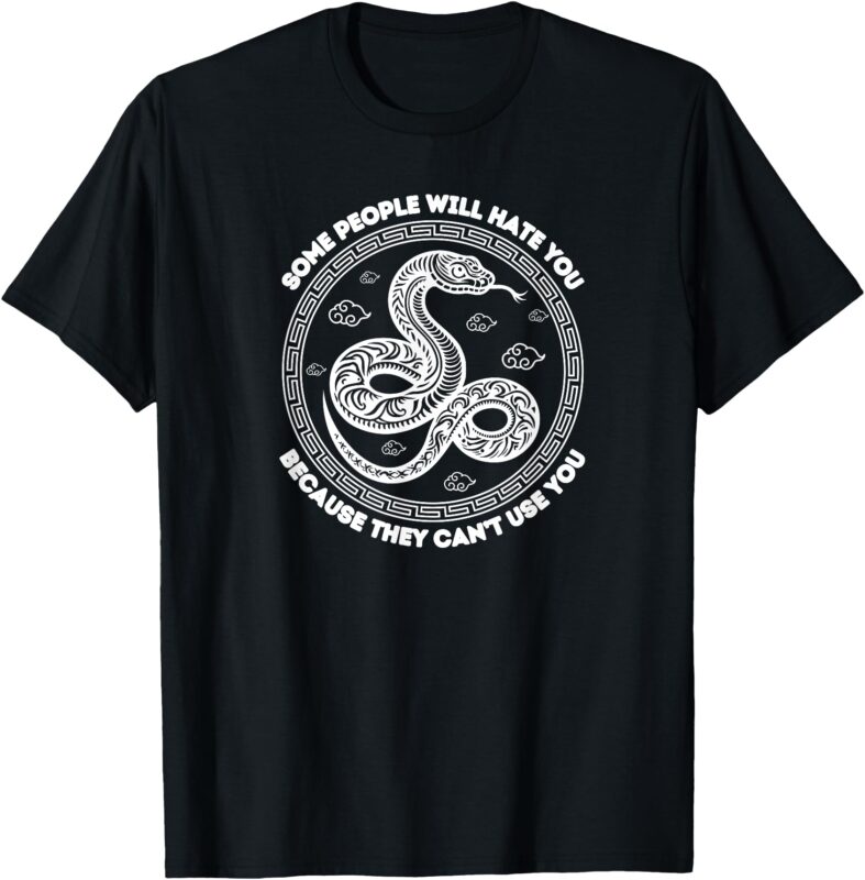 Some People Will Hate You Because They Can’t Use You T-Shirt