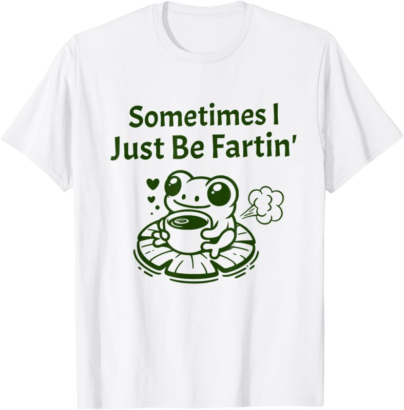 Sometimes I Just Be Farting Frog Meme T-Shirt