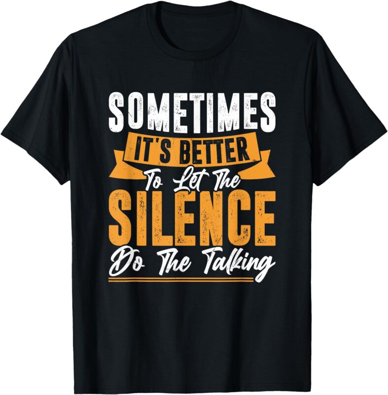 Sometimes It’s Better To Let The Silence Do The Talking T-Shirt
