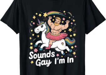 Sound Gay Im In Groovy Gay Man Wearing Skirt Riding Unicorn T-Shirt