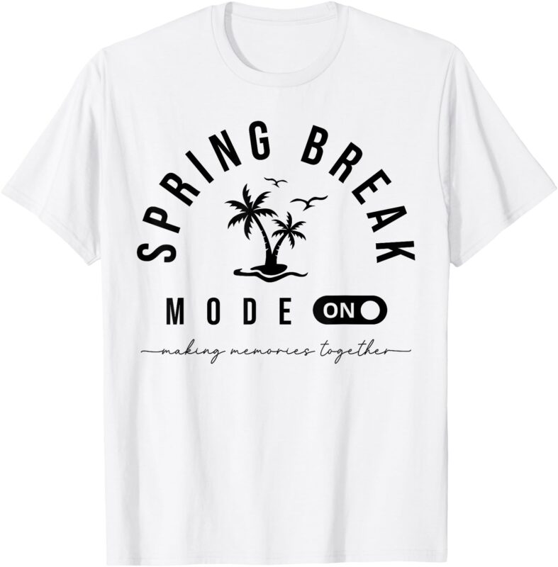 Spring Vacation Break 2025 Mode On Party Ready Beach Vibes T-Shirt