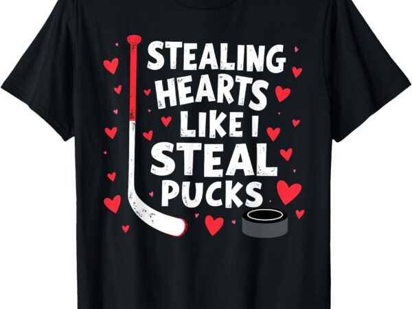 Stealing hearts like i steal pucks hockey lover valentine t-shirt