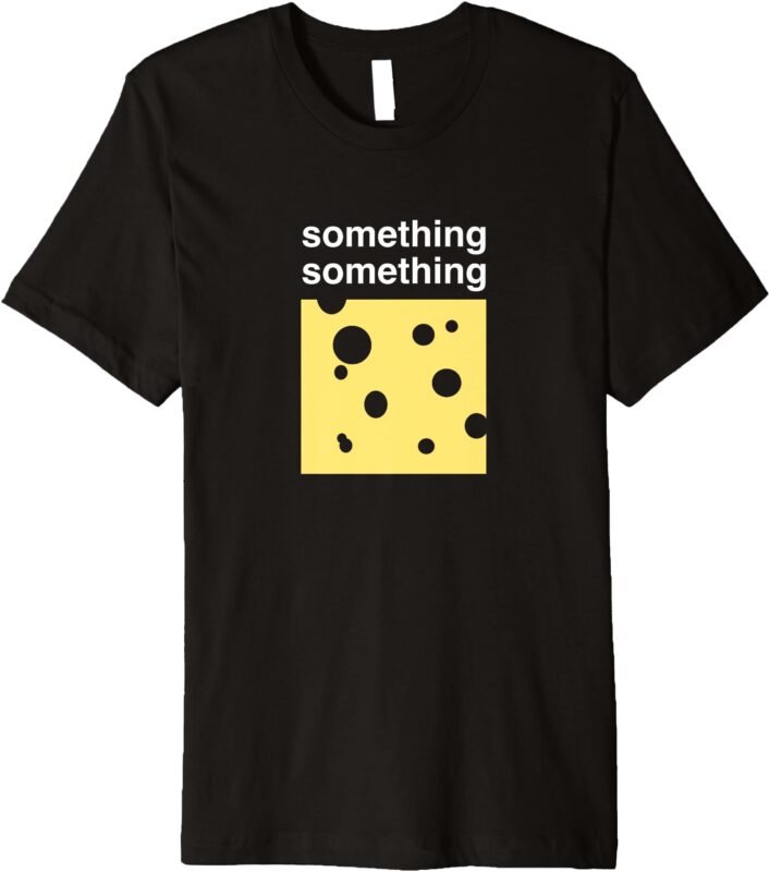 Stellar Housing Solutions_ Something Something Swiss Cheese Premium T-Shirt