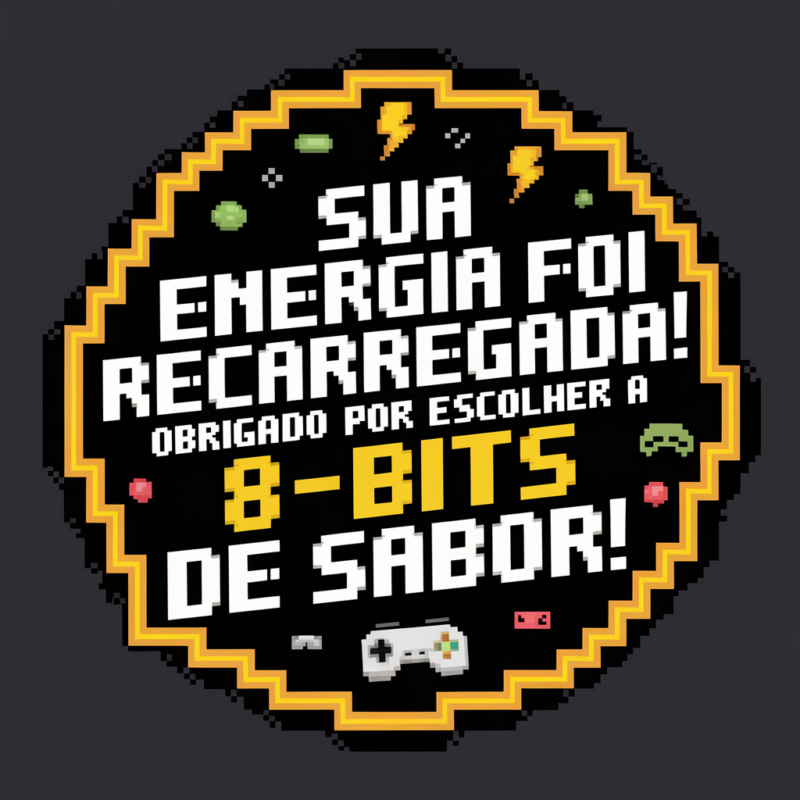 Sua energia foi recarregada! Obrigado por escolher a 8-Bits de Sabor