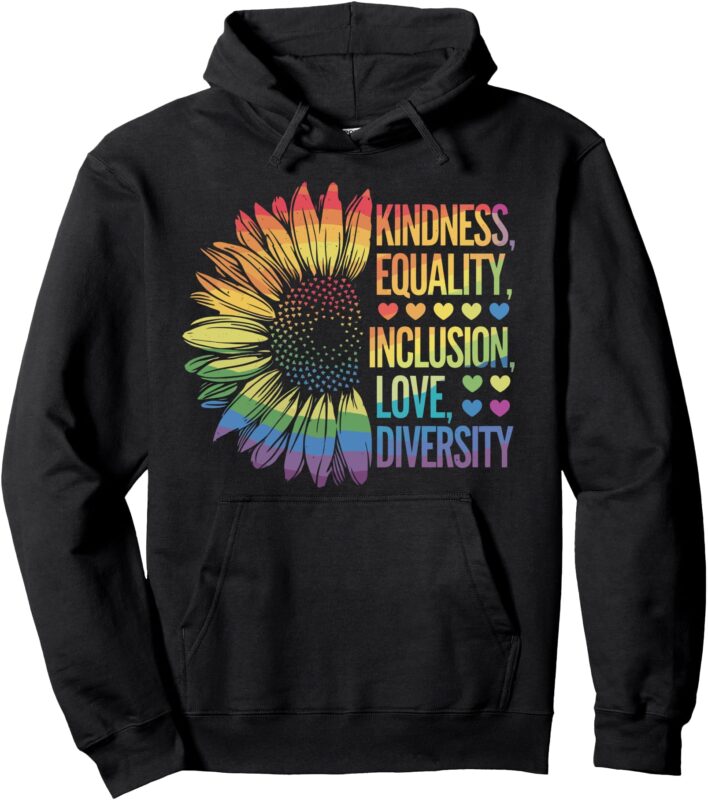 Sunflower Kindness Equality Inclusion Diversity Love Tee Pullover Hoodie
