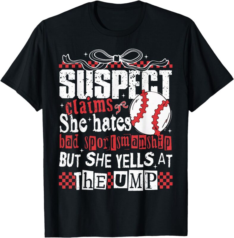 Suspect Claims She Hates Bad Sportsmanship Baseball Mom T-Shirt