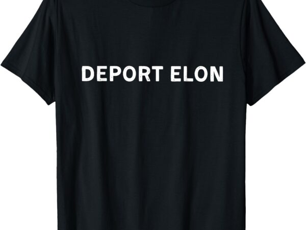 T-shirt, deport elon t shirt designs for sale