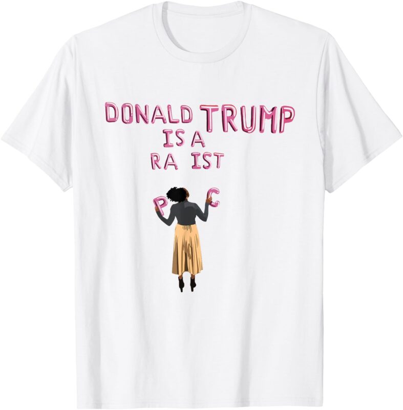 Donald Trump Is A Ra Ist T-Shirt