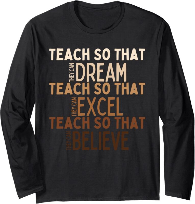 Teach So They Can Dream Excel Believe Black History Long Sleeve T-Shirt