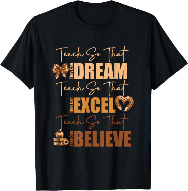 Teach So They Can Dream Excel Believe Black History Month T-Shirt
