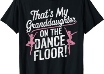 That’s My Granddaughter On The Dance Floor Cheer Grandma T-Shirt
