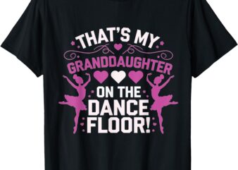 That’s My Granddaughter On The Dance Floor mimi dance T-Shirt