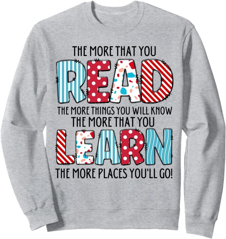 The More That You Read The More Things You Will Know Sweatshirt