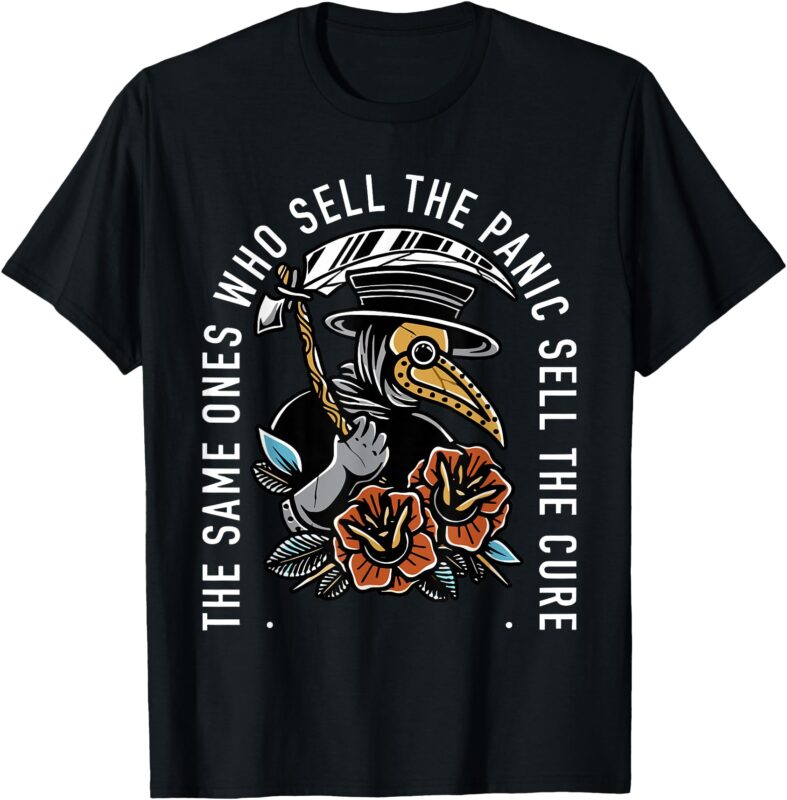The Same Ones Who Sell The Panic Sell The Cure Plague Doctor T-Shirt