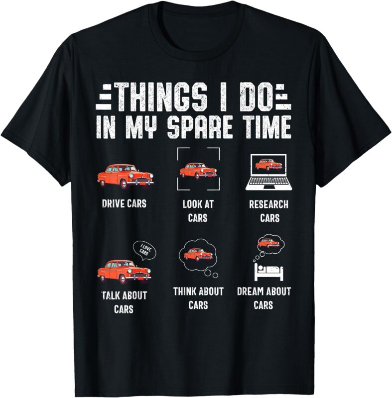 Things I Do in My Spare Time Cars Funny Car Lover Car Guy T-Shirt