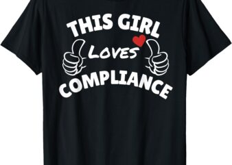 This girl loves Compliance T-Shirt