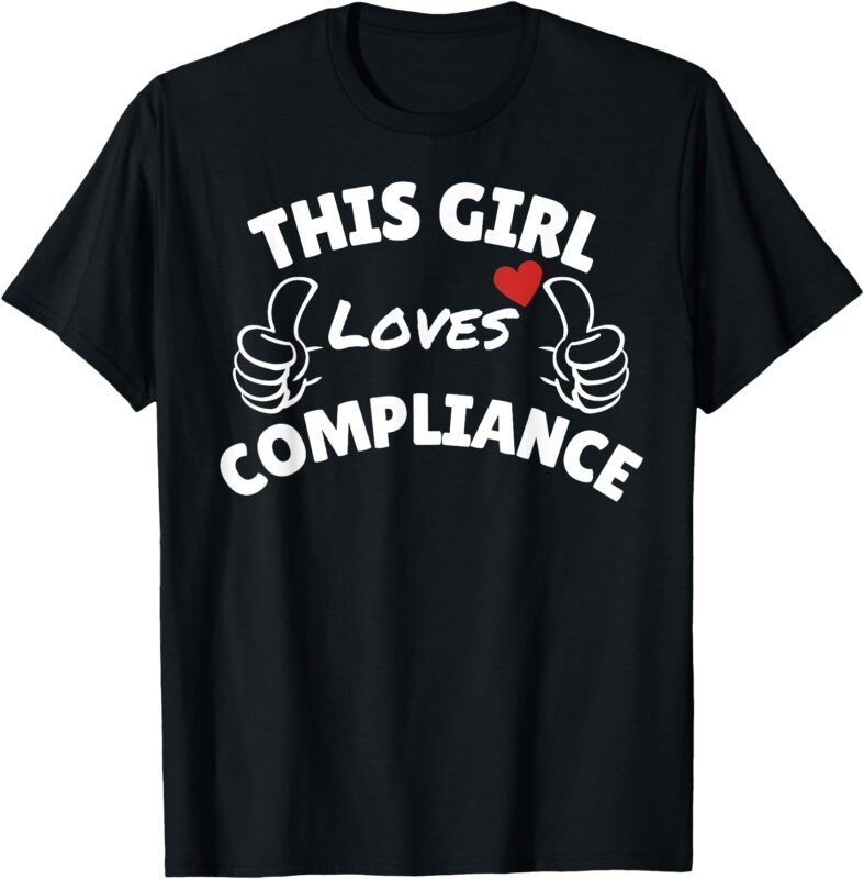This girl loves Compliance T-Shirt
