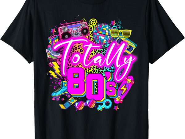 Totally 80’s 1980s awesome taylor girls just wanna have fun t-shirt