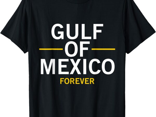 Trump gulf of mexico forever president trump gulf of usa t-shirt