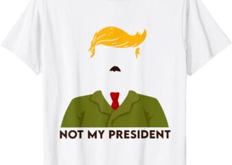 Trump Not My President T-Shirt