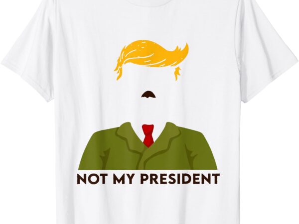 Trump not my president t-shirt