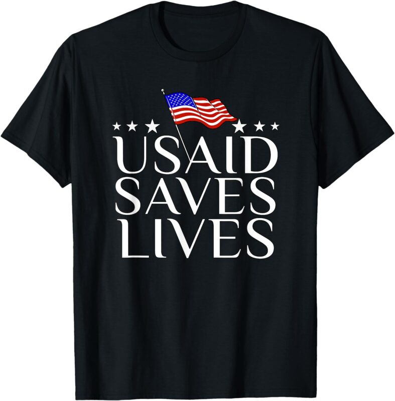 US Agency International Development USAID Saves Lives T-Shirt