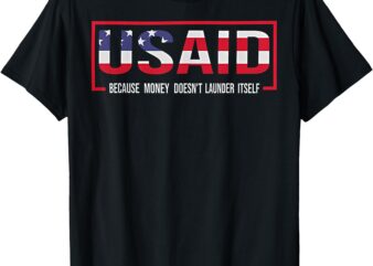 USAID Because Money Doesn’t Launder Itself T-Shirt