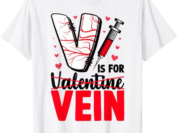 V is for vein phlebotomy tech phlebotomist valentine’s day t-shirt