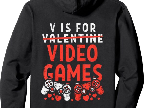 V is for video games funny valentines day special gamer gift pullover hoodie t shirt vector art