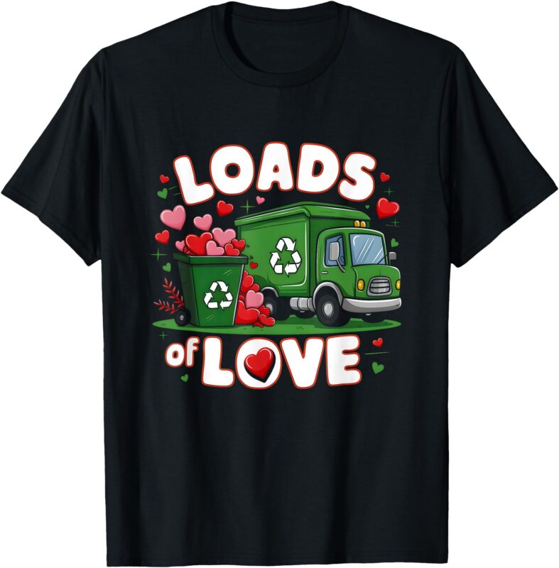 Valentines Day Garbage Truck Full Loads Of Love Heart T-Shirt