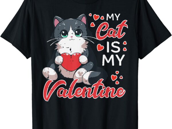 Valentines day my cat is my valentine cute women men kids t-shirt
